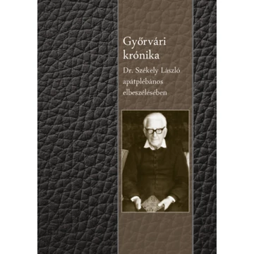Győrvári krónika - Dr. Székely László apátplébános elbeszélésében - Székely László
