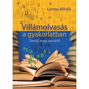 Villámolvasás a gyakorlatban - Tanulj meg tanulni - Lantos Mihály