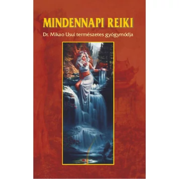 Mindennapi reiki - DR. Mikao Usui természetes gyógymódja - Dr. Kássa László