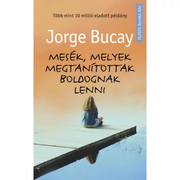 Mesék, melyek megtanítottak boldognak lenni - Jorge Bucay