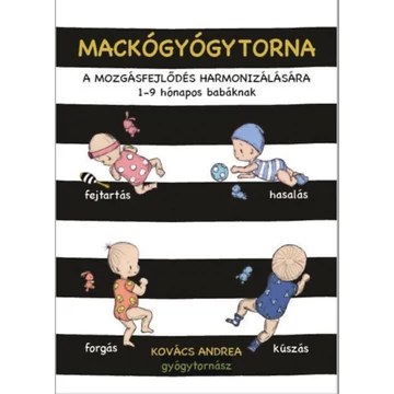 Mackógyógytorna a mozgásfejlődés harmonizálásásra - 1-9 hónapos babáknak - Kovács Andrea