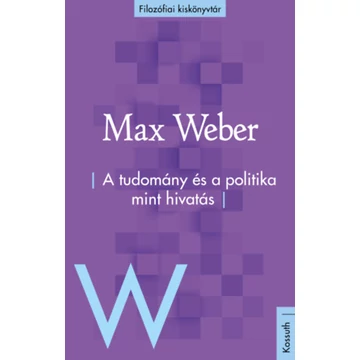 A tudomány és a politika mint hivatás - Max Weber