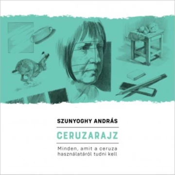 Ceruzarajz - Minden, amit a ceruza használatáról tudni kell - Szunyoghy András