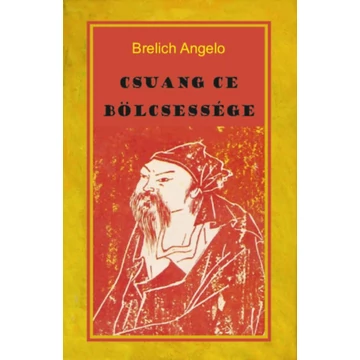 Csuang Ce bölcsessége - Brelich Angelo