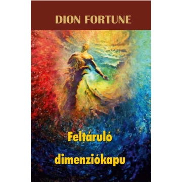 Feltáruló dimenziókapu - Dion Fortune