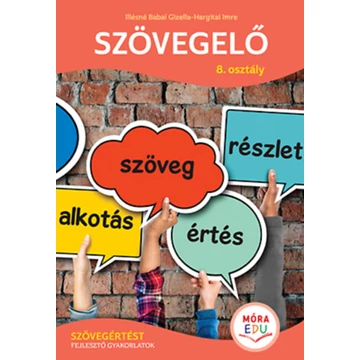 Szövegelő 8. osztály - Szövegértést fejlesztő gyakorlatok - Illésné Babai Gizella