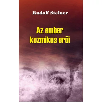 Az ember kozmikus erői - Rudolf Steiner