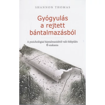 Gyógyulás a rejtett bántalmazásból - A pszichológiai bántalmazásból való felépülés 6 szakasza - Shannon Thomas