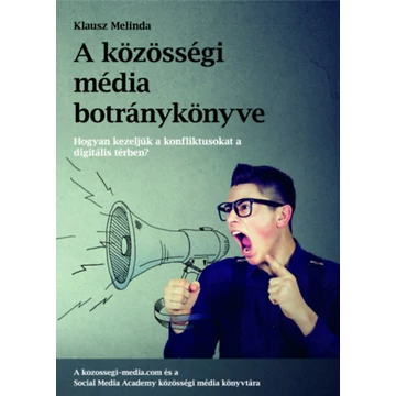 A közösségi média botránykönyve - Hogyan kezeljük a közösségi média konfliktusat a digitális térben? - Klausz Melinda