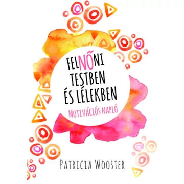 FelNŐni testben és lélekben - Motivációs napló - Patricia Wooster