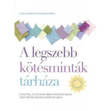 A legszebb kötésminták tárháza - Ötletek, tanácsok 300 kötésmintához, amit mindenkinek ismernie kell - Melody Griffiths