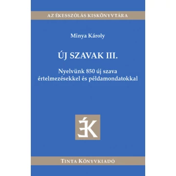 Új szavak III. - Nyelvünk 850 új szava értelmezésekkel és példamondatokkal