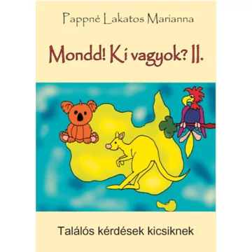 Mondd! Ki vagyok? II. - Találós kérdések kicsiknek - Pappné Lakatos Marianna