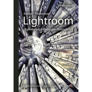 Adobe Photoshop Lightroom - digitális képkidolgozás fotósoknak - Baráth Gábor