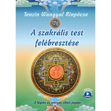 A szakrális test felébresztése - A légzés és mozgás tibeti jógája - Tenzin Wangyal Rinpócse