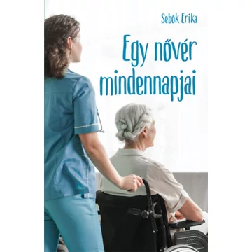 Egy nővér mindennapjai - Sebők Erika