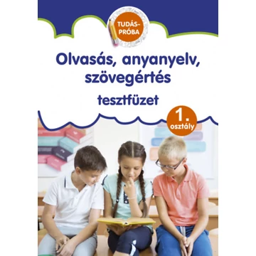 Olvasás, anyanyelv, szövegértés tesztfüzet - Tudáspróba 1. osztály