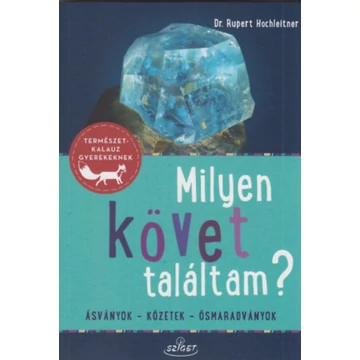 Milyen követ találtam? - Ásványok - Kőzetek - Ősmaradványok - Rupert Hochleitner