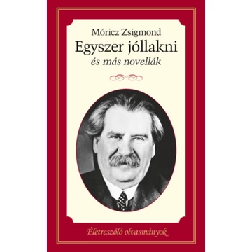 Egyszer jóllakni és más novellák - Életreszóló olvasmányok - Móricz Zsigmond