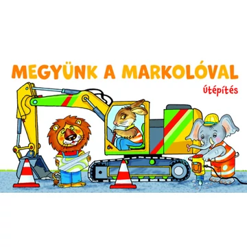 Megyünk a markolóval - Útépítés