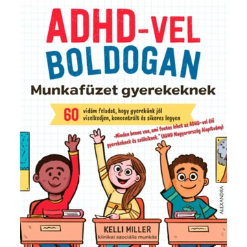 ADHD-vel boldogan - Munkafüzet gyerekeknek - Kelli Miller