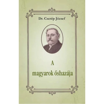 A magyarok őshazája - Dr. Cserép József