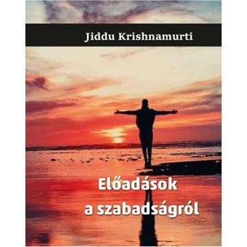 Előadások a szabadságról - Jiddu Krishnamurti