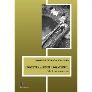 Jegyzetek a kései hagyatékból VI. - A dekadenciáról - Friedrich Nietzsche