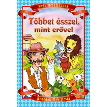 Többet ésszel, mint erővel - Benedek Elek