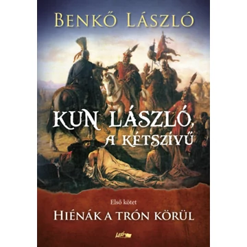 Kun László, a kétszívű - Első kötet - Hiénák a trón körül - Benkő László