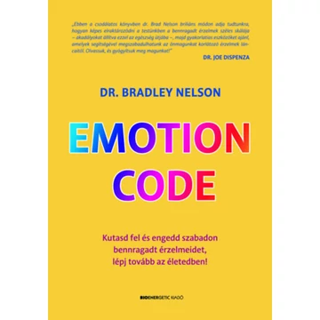 Emotion Code - Kutasd fel és engedd szabadon bennragadt érzelmeidet, lépj tovább az életedben! - Dr. Bradley Nelson