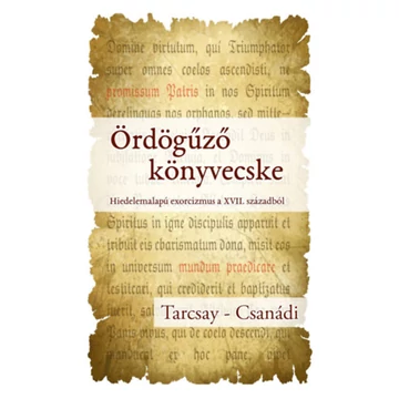 Ördögűző könyvecske - Hiedelemalapú exorcizmus a XVII. századból - Tarcsay Tibor