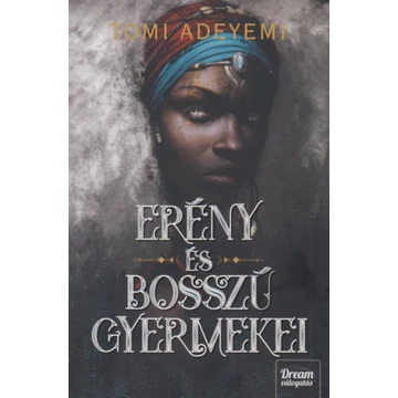 Erény és bosszú gyermekei - Orisa legendája-sorozat 2. rész - Tomi Adeyemi