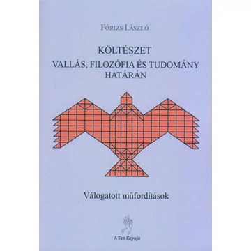 Költészet vallás, filozófia és tudomány határán - Válogatott műfordítások - Fórizs László