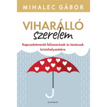 Viharálló szerelem - Kapcsolatmentő felismerések és tanácsok krízishelyzetekre - Mihalec Gábor