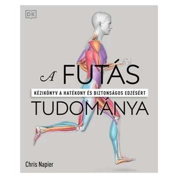 A futás tudománya - Kézikönyv a hatékony és biztonságos edzésért - Chris Napier