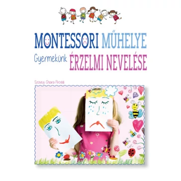 Montessori műhelye - Gyermekünk érzelmi nevelése - Chiara Piroddi