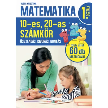 Matematika 1. osztály - 10-es, 20-as számkör - Összeadás, kivonás, bontás - Huber Krisztina