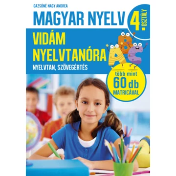 Magyar nyelv 4. osztály - Vidám nyelvtanóra - Nyelvtan, szövegértés - Gazsóné Nagy Andrea