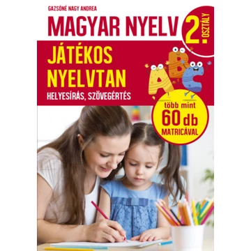 Magyar nyelv 2. osztály - Játékos nyelvtan - Helyesírás, szövegértés - Gazsóné Nagy Andrea