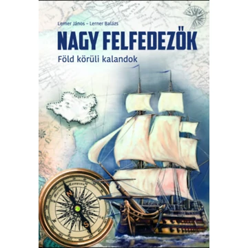 Nagy felfedezők - Föld körüli kalandok - Lerner János