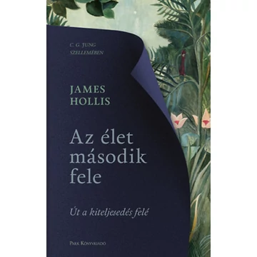 Az élet második fele - Út a kiteljesedés felé - James Hollis