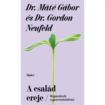 A család ereje - Ragaszkodj gyermekeidhez! - Dr. Máté Gábor