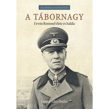 A tábornagy - Erwin Rommel élete és halála - Daniel Allen Butler