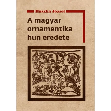 A magyar ornamentika hun eredete - Huszka József