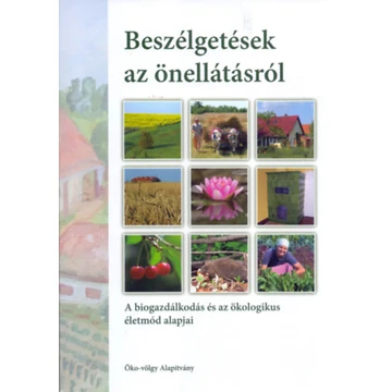 Beszélgetések az önellátásról - A biogazdálkodás és az ökologikus életmód alapjai - Kun András