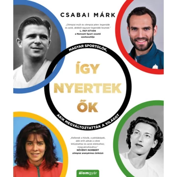 Így nyertek ők - Magyar sportolók, akik megváltoztatták a világot - Csabai Márk