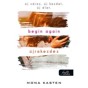 Begin Again - Újrakezdés - Mona Kasten