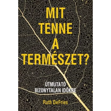 Mit tenne a természet? - Útmutató bizonytalan időkre - Ruth Defries