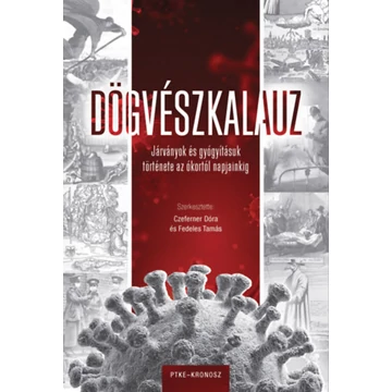 Dögvészkalauz - Járványok és gyógyításuk története az ókortól napjainkig - Czeferner Dóra 